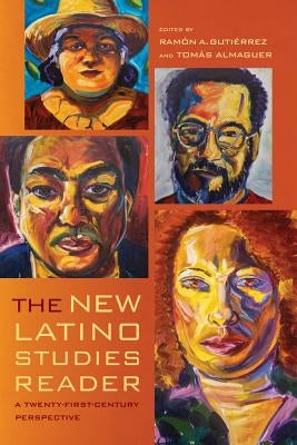 The New Latino Studies Reader: A Twenty-First-Century Perspective by Gutierrez, Ramon A.