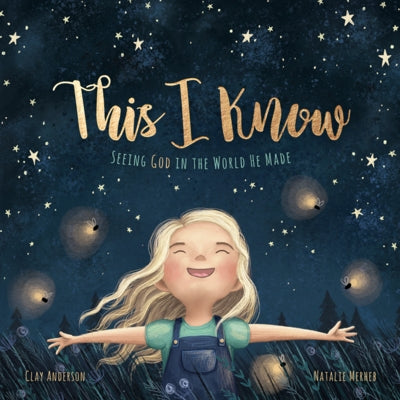 This I Know: Seeing God in the World He Made (Based on Jesus Loves Me) by Anderson, Clay