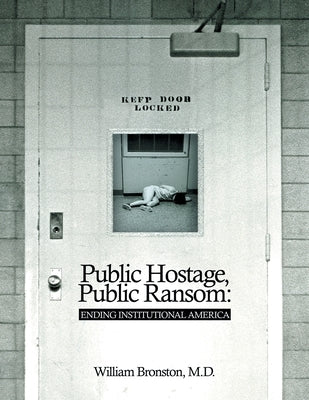 Public Hostage Public Ransom: Ending Institutional America by Bronston, William