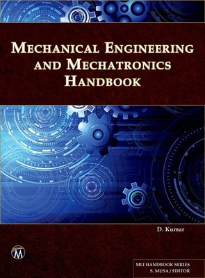 Mechanical Engineering and Mechatronics Handbook by Kumar, D.
