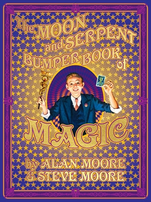 The Moon and Serpent Bumper Book of Magic by Moore, Alan