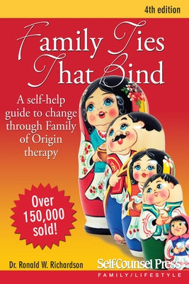 Family Ties That Bind: A Self-Help Guide to Change Through Family of Origin Therapy by Richardson, Ronald W.