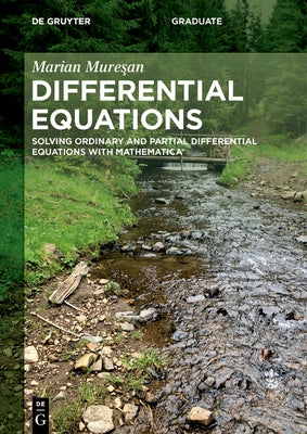Differential Equations: Solving Ordinary and Partial Differential Equations with Mathematica(r) by Mure&#351;an, Marian