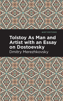 Tolstoy as Man and Artist with an Essay on Dostoyevsky by Merezhkovsky, Dmitry