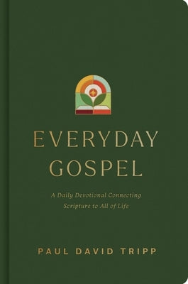 Everyday Gospel: A Daily Devotional Connecting Scripture to All of Life by Tripp, Paul David