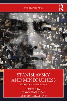 Stanislavsky and Mindfulness: Being in the Moment by Ingleson, Dawn