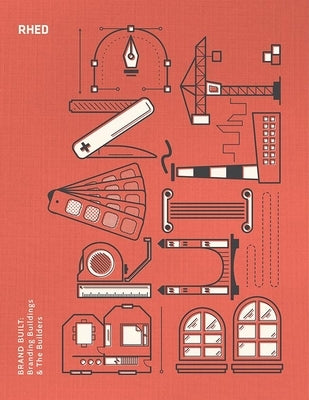 Brand Built: Branding Buildings and the Builders by Rhed, Publishers