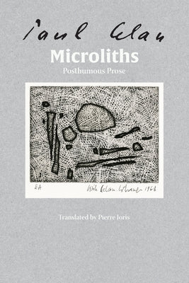 Microliths They Are, Little Stones: Posthumous Prose by Celan, Paul