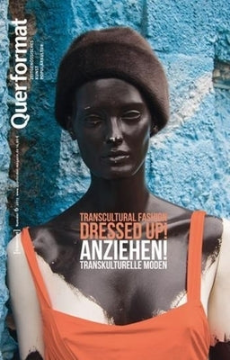 Anziehen/Dressed Up!: Transkulturelle Moden/Transcultural Fasion: Querformat. Zeitschrift Für Zeitgenössisches, Kunst, Populärkultur, Heft 6 by Haehnel, Birgit