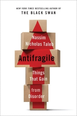 Antifragile: Things That Gain from Disorder by Taleb, Nassim Nicholas