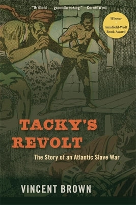 Tacky's Revolt: The Story of an Atlantic Slave War by Brown, Vincent