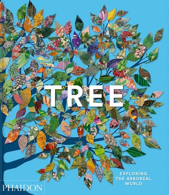 Tree: Exploring the Arboreal World by Editors, Phaidon