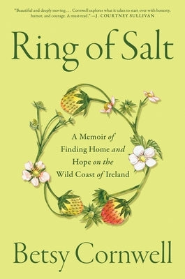 Ring of Salt: A Memoir of Finding Home and Hope on the Wild Coast of Ireland by Cornwell, Betsy
