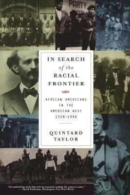 In Search of the Racial Frontier: African Americans in the American West 1528-1990 by Taylor, Quintard