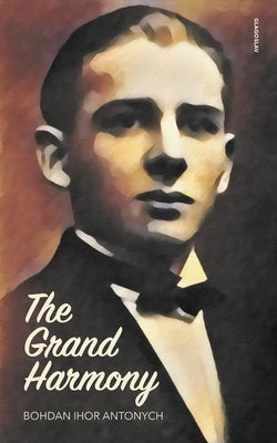 The Grand Harmony by Antonych, Bohdan Ihor
