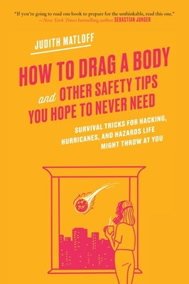How to Drag a Body and Other Safety Tips You Hope to Never Need by Matloff, Judith