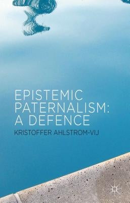 Epistemic Paternalism: A Defence by Loparo, Kenneth A.