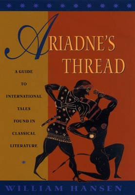 Ariadne's Thread: A Guide to International Stories in Classical Literature by Hansen, William