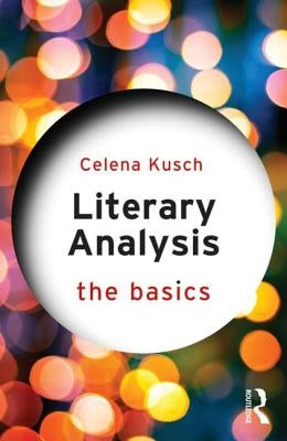 Literary Analysis: The Basics by Kusch, Celena