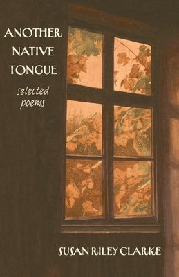 Another Native Tongue: Selected Poems by Clarke, Susan Riley