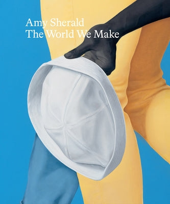 Amy Sherald: The World We Make by Sherald, Amy