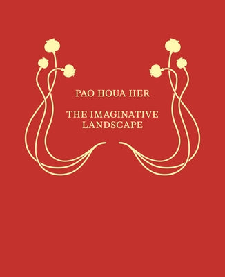 Pao Houa Her: The Imaginative Landscape by Her, Pao Houa