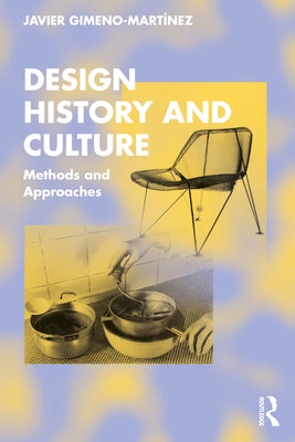 Design History and Culture: Methods and Approaches by Gimeno-Mart&#195;&#173;nez, Javier