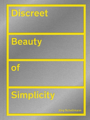 Jörg Schellmann: Discreet Beauty of Simplicity by Schellmann, J&#195;&#182;rg