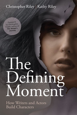 The Defining Moment: How Writers and Actors Build Characters by Riley, Christopher