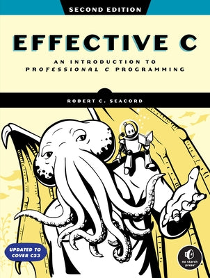 Effective C, 2nd Edition: An Introduction to Professional C Programming by Seacord, Robert C.