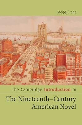 The Cambridge Introduction to the Nineteenth-Century American Novel by Crane, Gregg D.