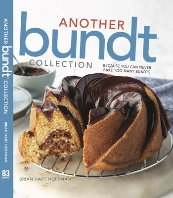 Another Bundt Collection: Because You Can Never Bake Too Many Bundts! by Hoffman, Brian Hart