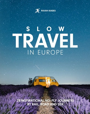 Rough Guides Slow Travel in Europe: 28 Inspirational No-Fly Journeys by Rail, Road and Sea by Guides, Rough