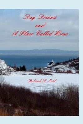 Day Dreams and A Place Called Home by NoÃ«l, Roland L.