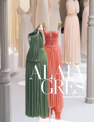 Ala?a/Gres: Beyond Fashion by Alaia, Azzedine