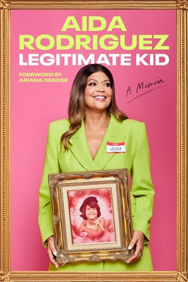 Legitimate Kid: A Memoir by Rodriguez, Aida