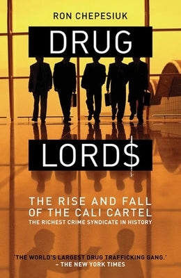 Drug Lords: The Rise and Fall of the Cali Cartel by Chepesiuk, Ron