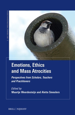 Emotions, Ethics and Mass Atrocities: Perspectives from Scholars, Teachers and Practitioners by Weerdesteijn, Maartje