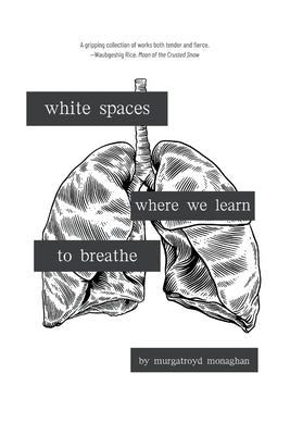 white spaces where we learn to breathe by Monaghan, Murgatroyd