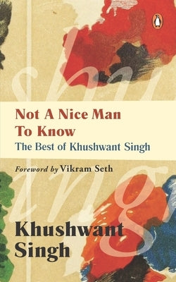 Not a Nice Man to Know: The Best of Khushwant Singh by Singh, Khushwant