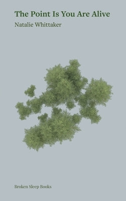 The Point Is You Are Alive by Whittaker, Natalie