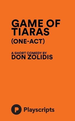 Game of Tiaras (one-act) by Zolidis, Don