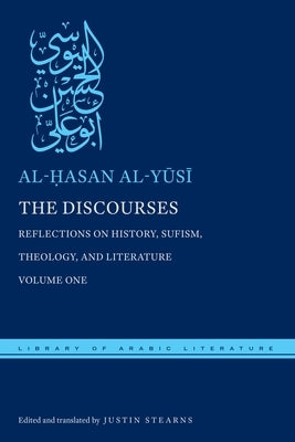 The Discourses: Reflections on History, Sufism, Theology, and Literature--Volume One by Al-Yūsī, Al-Ḥasan