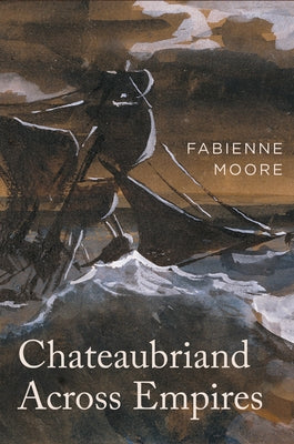 Chateaubriand Across Empires by Moore, Fabienne
