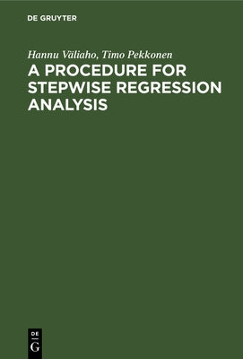 A Procedure for Stepwise Regression Analysis: (With a Program in FORTRAN V) by V&#195;&#164;liaho, Hannu