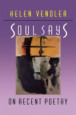 Soul Says: On Recent Poetry by Vendler, Helen