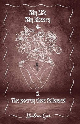 My Life, My History & the Poetry That Followed by Ojei, Shalena