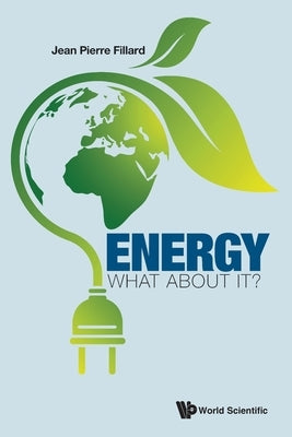 Energy: What about It? by Fillard Jean Pierre