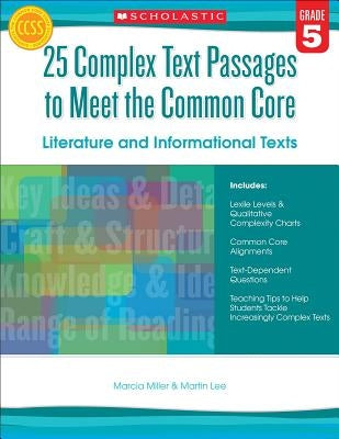 25 Complex Text Passages to Meet the Common Core: Literature and Informational Texts, Grade 5 by Miller, Marcia