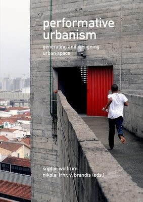 Performative Urbanism: Generating and Designing Urban Space by Wolfrum, Sophie